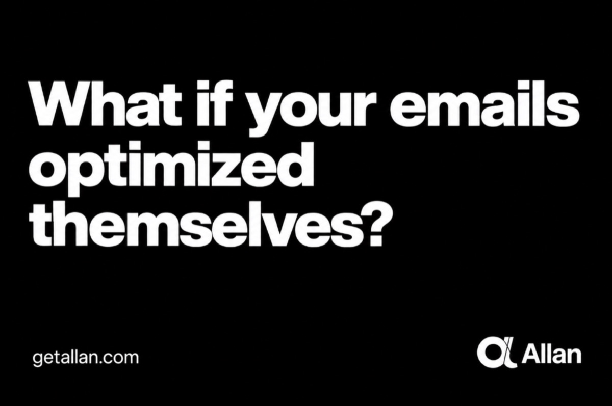Allan ad: What if your emails optimized themselves?