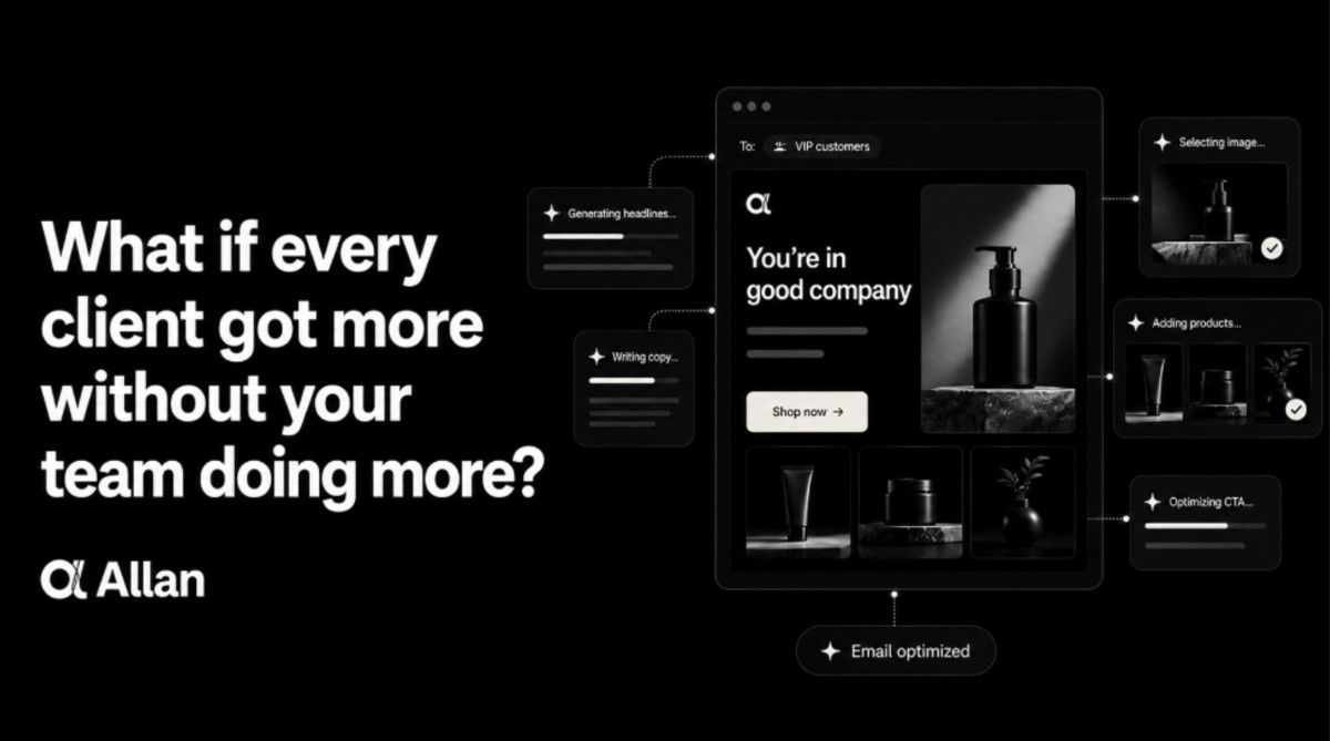 Allan: what if every client got more without your team doing more?